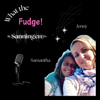 What the Fudge - Sanningen - Jenny och Samantha