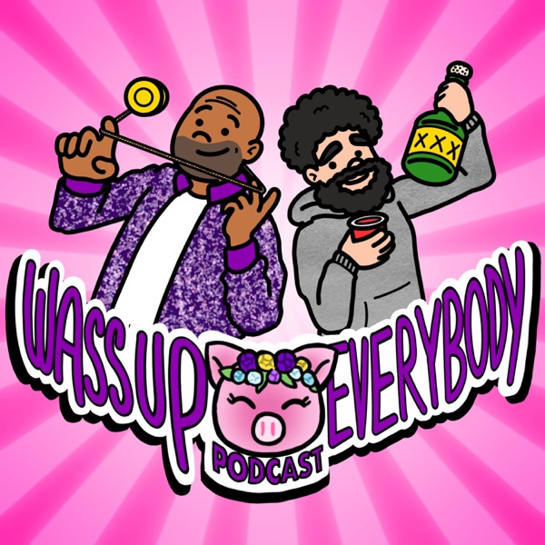 WASSUP EVERYBODY PODCAST