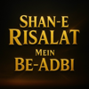 Shan-e-Risalat ﷺ Mein Be-Adbi | Maulana Tariq Jameel
