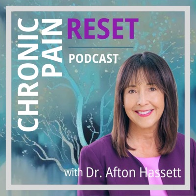 CHRONIC PAIN RESET Podcast - with Dr. Afton Hassett