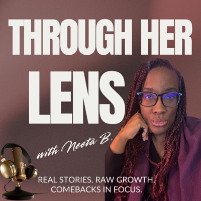 Through Her Lens w/ Neeta B Through Her Lens w/ Neeta B