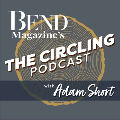 Bend Magazine's The Circling Podcast with Adam Short