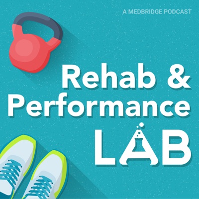 Rehab and Performance Lab: A MedBridge Podcast