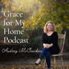 Grace for My Home | Christian Moms, Growing in Faith, Spirit-Led, Hearing from God, Sowing Truth - Audrey McCracken | Mom Encourager