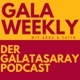 Gala Weekly - Der Galatasaray Podcast