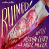 Ruined with Alison Leiby and Halle Kiefer - Ruined with Alison Leiby and Halle Kiefer
