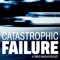 Catastrophic Failure