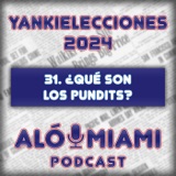 Especial Yankielecciones'24 - 31. ¿Qué son los Pundits?