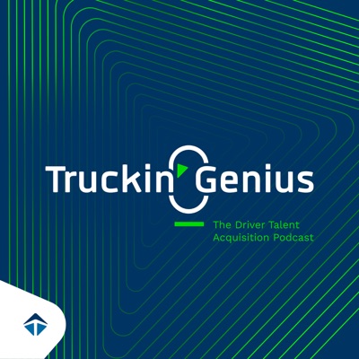 Truckin' Genius | The Driver Talent Acquisition Podcast
