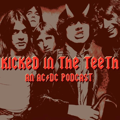 Kicked In The Teeth: An AC/DC Podcast:Kicked In The Teeth