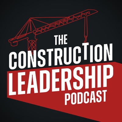 The Construction Leadership Podcast: Executive Strategies to Build Elite Teams & Consistently Deliver On-Time, Under Budget The Construction Leadership Podcast: Executive Strategies to Build Elite Teams & Consistently Deliver On-Time, Under Budget