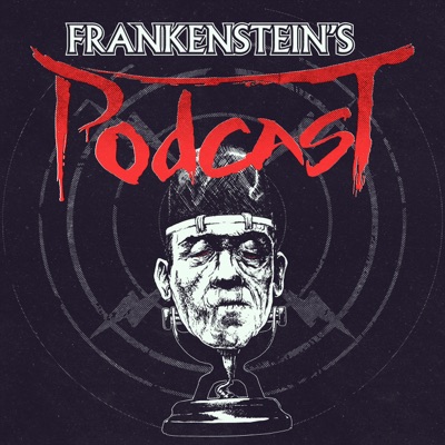 Frankenstein's Podcast Frankenstein's Podcast
