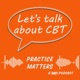 Let's Talk about CBT- Practice Matters