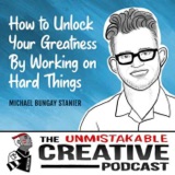 Listener Favorites: Michael Bungay Stanier | How to Unlock Your Greatness By Working on Hard Things