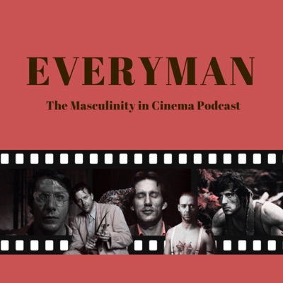 EveryMan: The Masculinity in Cinema Podcast EveryMan: The Masculinity in Cinema Podcast