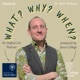 What? Why? When?