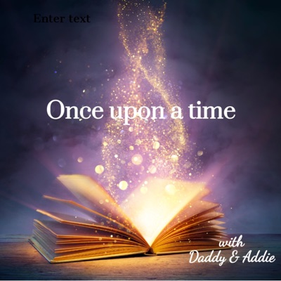 Once upon a time with Daddy and Addie Once upon a time with Daddy and Addie