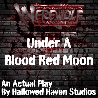 Under A Blood Red Moon: A Werewolf the Apocalypse RPG Actual Play Under A Blood Red Moon: A Werewolf the Apocalypse RPG Actual Play