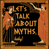 Let's Talk About Myths, Baby! | Greek Mythology & the Ancient Mediterranean - Liv Albert