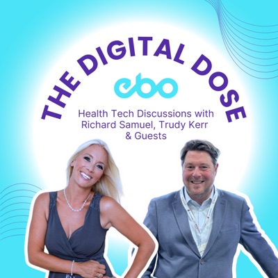 The Digital Dose: Health Tech Discussions with Richard Samuel, Trudy Kerr and Guests