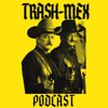 The Trash-Mex Podcast - Armando Hernandez & Joey Diaz