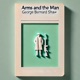 Arms and The Man - George Bernard Shaw