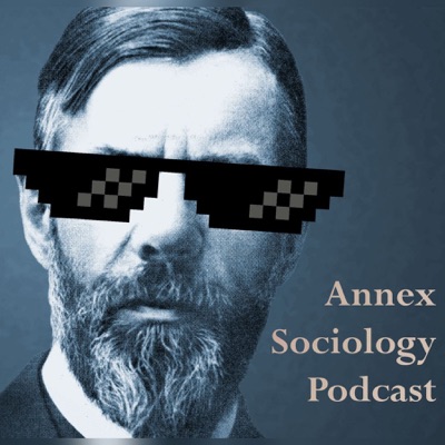 Annex Sociology Podcast Annex Sociology Podcast