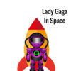 Lady Gaga In Space -Free Music Since 2015- By Pee Wee - Lady Gaga In Space -Free Electronica Soundtracks-