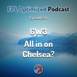 Episode 54. GW3: All in on Chelsea?