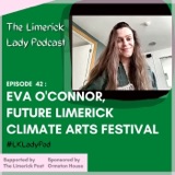 The Limerick Lady 42: Eva O'Connor, Future Limerick Climate Arts Festival