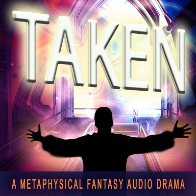 TAKEN--A Metaphysical Fantasy Audio Drama