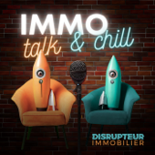 IMMO Talk & Chill par DISRUPTEUR IMMOBILIER