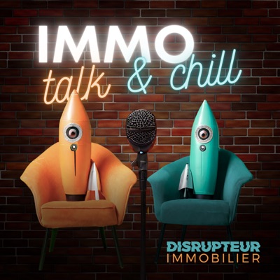 IMMO Talk & Chill par DISRUPTEUR IMMOBILIER