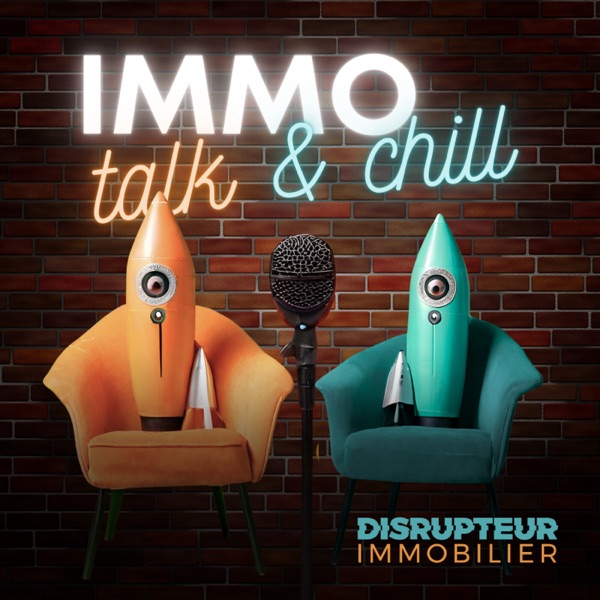 IMMO Talk & Chill par DISRUPTEUR IMMOBILIER cover art