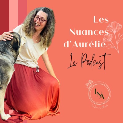 Le podcast des Nuances d'Aurélie Le podcast des Nuances d'Aurélie