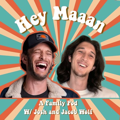 Hey, Maaan: A family pod with Josh and Jacob Wolf:Josh Wolf