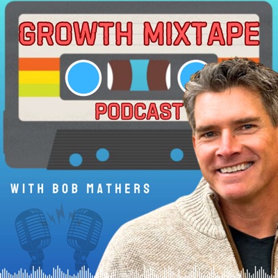 Growth Mixtape Podcast with Bob Mathers