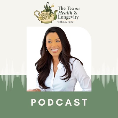 The Tea on Health & Longevity with Dr. Pope:Shoanmarie Pope