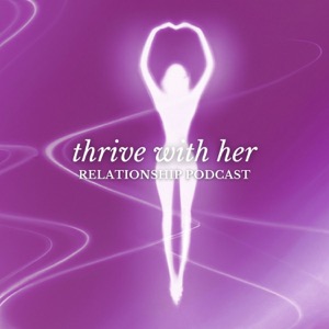 Thrive With Her | Relationship Podcast