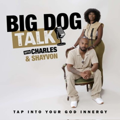 Big Dog Talk w/ Charles and Shayvon