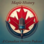 Maple History: A Canadian History Podcast