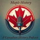Maple History: A Canadian History Podcast