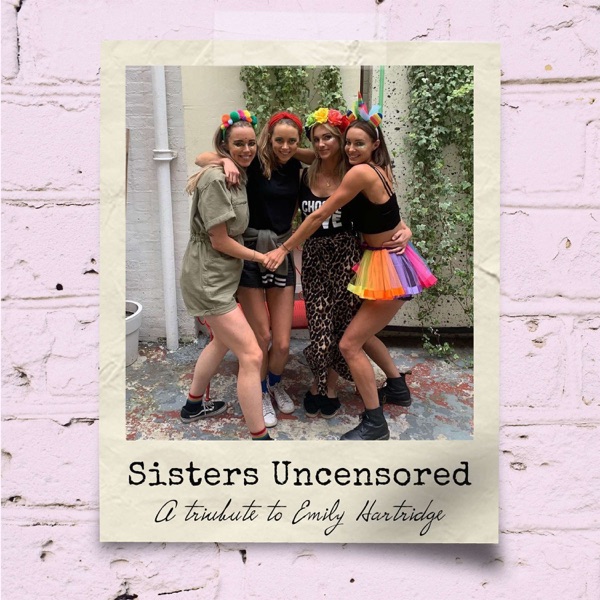 Sisters Uncensored: A Tribute to Emily Hartridge