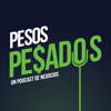 Pesos Pesados - Un Podcast de Negocios - Pitahaya Media Network