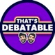 That's Debatable Podcast