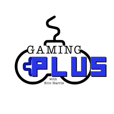 The Gaming Plus Podcast