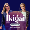 IKIGAI- Podcast with Purpose  Every Tuesday Morning - Tyra-Lee and Dunja