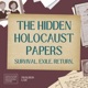 The Hidden Holocaust Papers: Survival. Exile. Return.