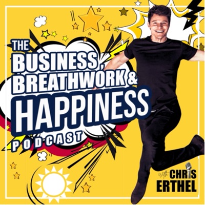 The Business, Breathwork & Happiness Podcast w/ Chris Erthel