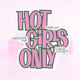 Hot Girls Only